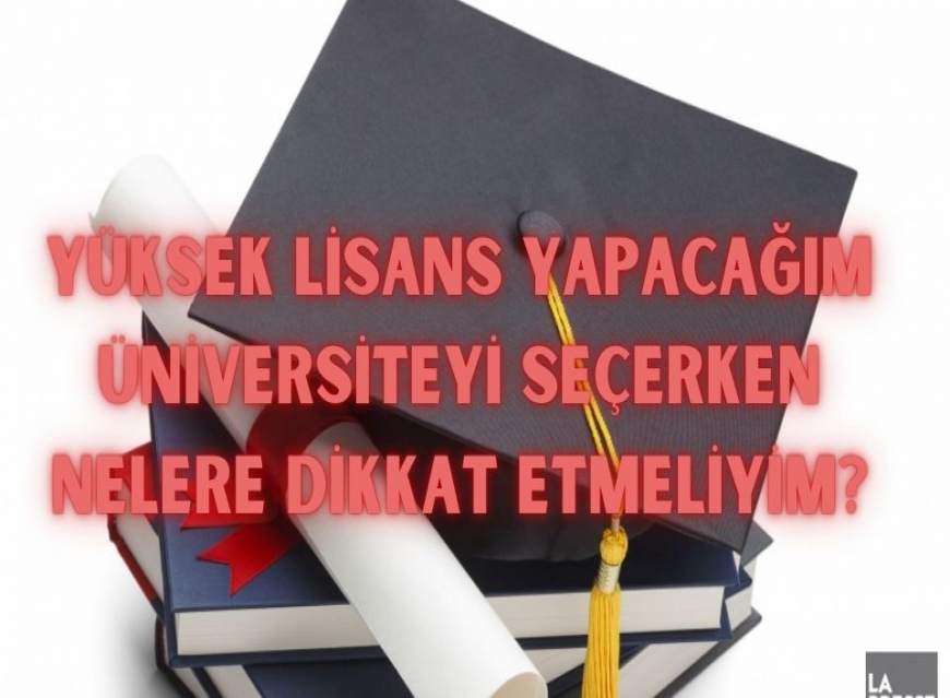 Yüksek Lisans Yapacağım Üniversiteyi Seçerken Nelere Dikkat Etmeliyim?