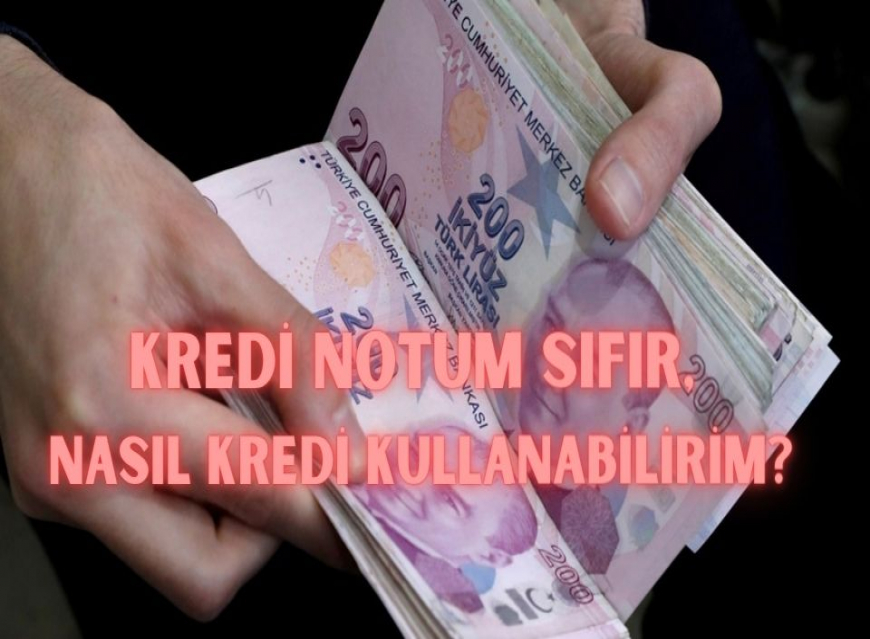 Kredi Notum Sıfır, Nasıl Kredi Kullanabilirim?