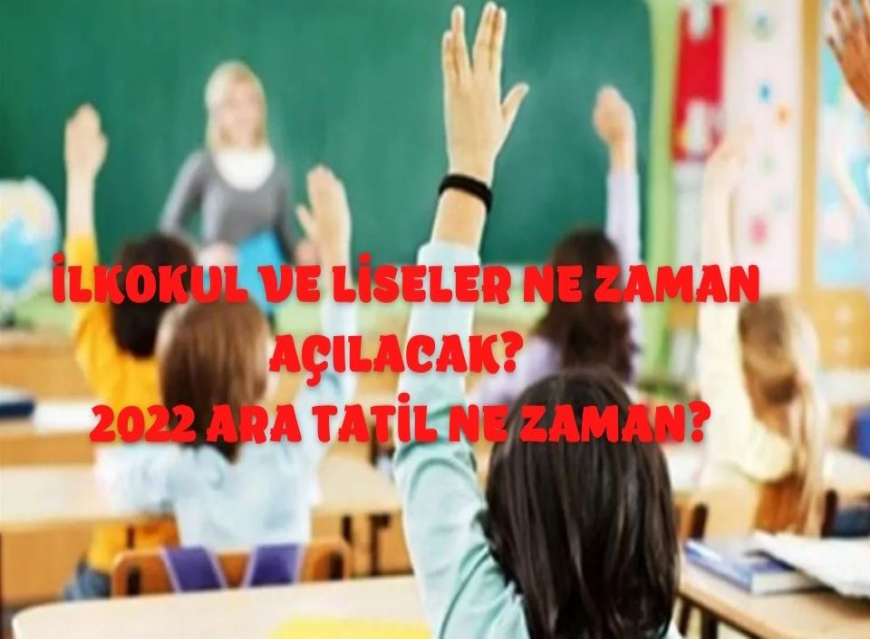 İlkokul ve Liseler ne zaman açılacak? 2022 ara tatil ne zaman?