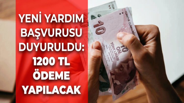 Yeni Yardım Başvurusu Duyuruldu: 1200 TL Ödenecek!